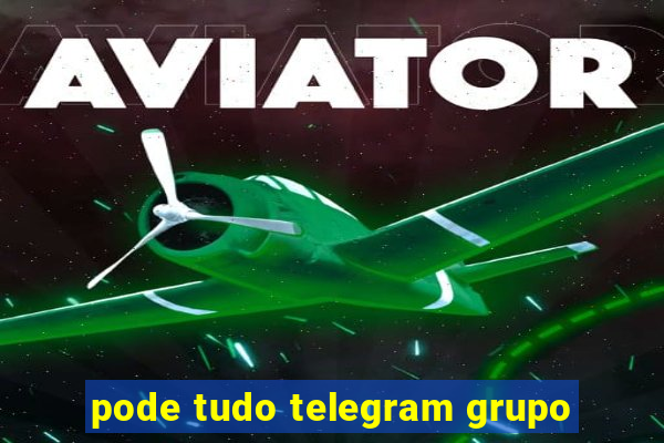 pode tudo telegram grupo